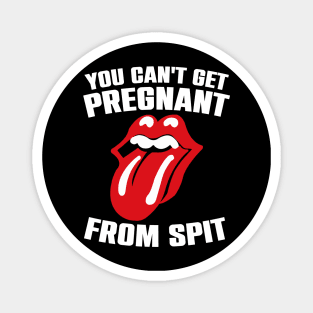 You Can't Get Pregnant From Spit Funny Slogan Magnet